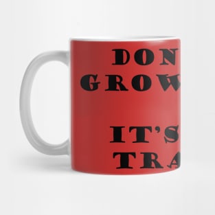 DONT GROW UP IS A TRAP - MINIMALIST Mug